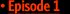 Episode 1