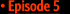Episode 5