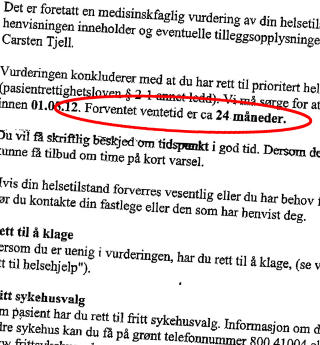 TO �RS FRIST, FEIL LEGE: Brevet der Kenneth f�r opplyst om at den prioriterte behandlingen han skal f�, har ei forventet ventetid p� 24 m�neder. Overlege Carsten Tjell er oppf�rt som henvisende spesialist, men sier til Dagbladet at han aldri har m�tt pasienten. Faksimile: BREV FRA HELSE S�R-�ST TIL KENNETH LUNDE