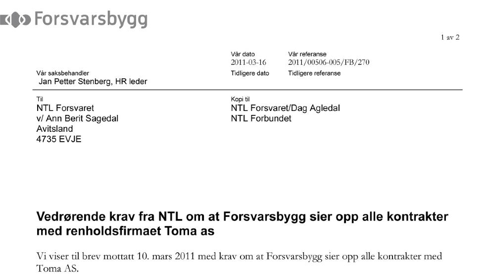 KAN IKKE SI OPP: I etterkant av Dagbladets avsl�ringer har Norsk Tjenestemannslag (NTL) krevd at Forsvarsbygg sier opp alle kontraktene med renholdsfirmaet. I et brev som Dagbladet har f�tt tilgang til skriver direkt�r for Forsvarsbygg, Frode Sjursen, at det ikke er mulig � si opp kontrakten med Toma.