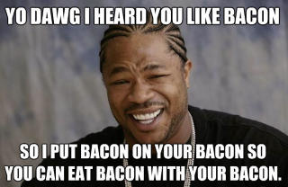 Yo dawg-memet med baconvri fra quickmeme.com