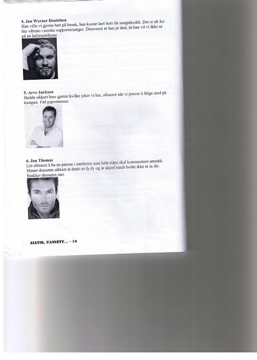 PÅ LISTA: Jan Thomas, Arve Juritzen og avdøde Jan Werner Danielsen (Merk: sistnevnte mener Stabæk-fansen at de gjerne skulle hatt på kamp. I motsetning til de andre) Faksimile: Stabæk Infernos fanzine. PÅ LISTA: Jan Thomas, Arve Juritzen og avdøde Jan Werner Danielsen (Merk: sistnevnte mener Stabæk-fansen at de gjerne skulle hatt på kamp. I motsetning til de andre) Faksimile: Stabæk Infernos fanzine.