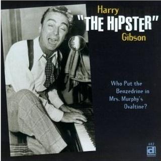 TIDLIG UTE: Harry The Hipster Gibson ga ut Who Put the Benzedrine in Mrs. Murphy's Ovaltine i 1947. Den gangen kom de misbrukende musikerne seg ofte unna med dopreferanser, lytterne ante ikke hva de sang om. Benzedrin var imidlertid for opplagt, og l�ta ble forbudt p� en rekke radiostasjoner.