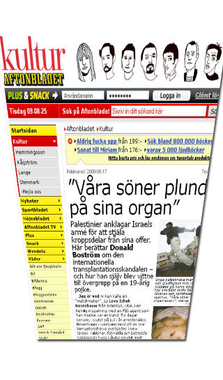 H�NDTERTE DET ANNERLEDES: I slutten av august publiserte Aftonbladet en usannsynlig historie om at Israel stjeler palestinske organer. Oppslaget skapte en diplomatisk krise mellom Sverige og Israel. Utenriksminister Carl Bildt nektet � beklage oppslaget, som svenske myndigheter ikke har noe med. Faksimile: Aftonbladet.
