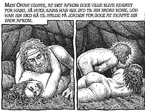 ONAN LAR S�DEN G� TIL SPILLE: Her ligger han med brorens kone, men avbryter samleiet for � unng� � f� avkom. Etterp� ble han drept av Gud. Men det er antakelig en inngrodd, misforst�tt tolkning at onanien var problemet. Tegning: R. Crumb/Verdens skabelse/Carlsen